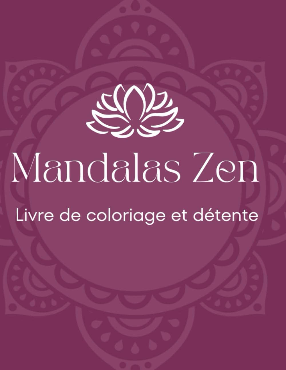 Mandalas Zen: Livre de coloriage détente
