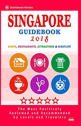 Singapore Guidebook 2018: Shops, Restaurants, Entertainment and Nightlife in Singapore (City Guidebook 2018)