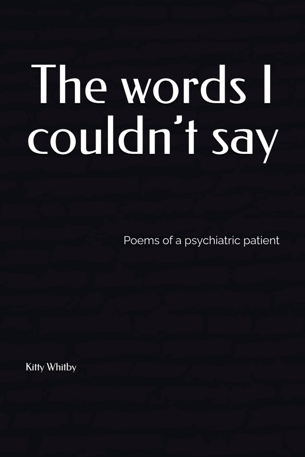 The words I couldn’t say: Poems of a psychiatric patient
