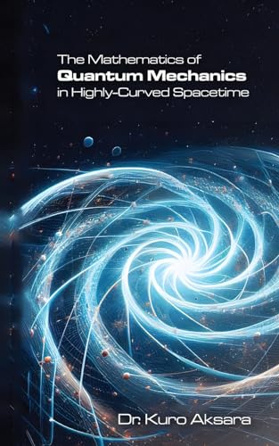 The Mathematics of Quantum Mechanics in Highly-Curved Spacetime