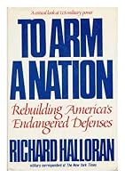 To arm a nation: Rebuilding America's endangered defenses 0025475401 Book Cover