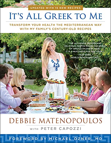 It's All Greek to Me: Transform Your Health the Mediterranean Way with My Family's Century-Old Recipes