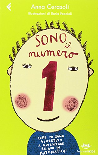 Sono il numero 1. Come mi sono divertito a diventare bravo in matematica! Ediz. illustrata Sono il numero 1. Come mi sono divertito a diventare bravo in matematica! Ediz. illustrata