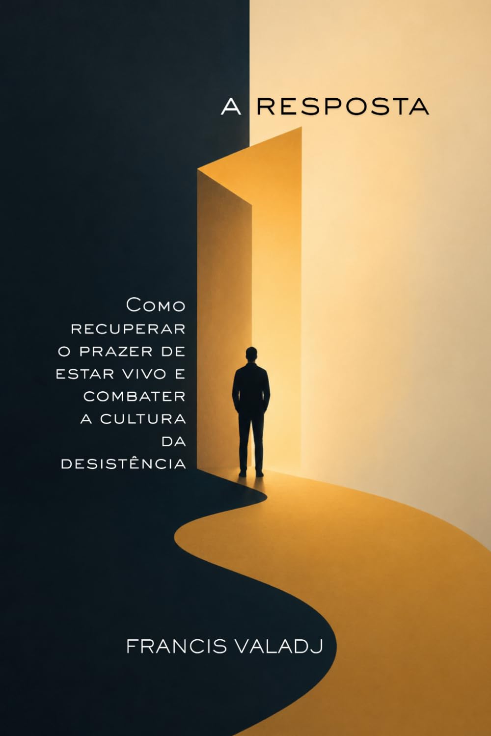 A Resposta: Como recuperar o prazer de estar vivo e combater a cultura da desistência
