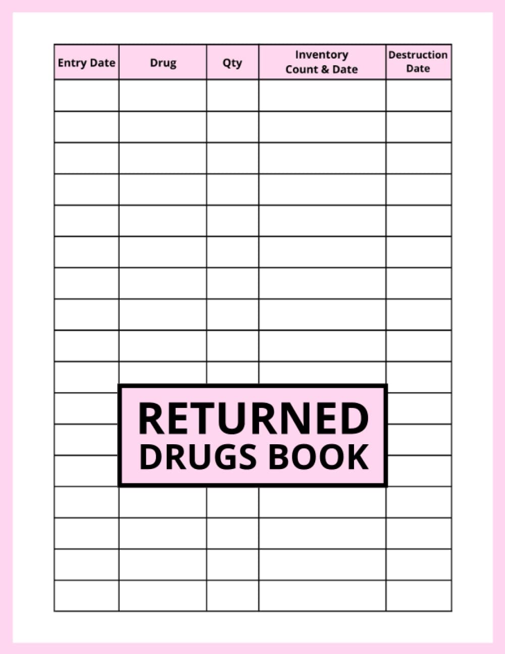 Returned Drugs Book: Returned Drugs Log Book, Medication Removed Log Book, Medication Log Book for Recording Expired and Returned Drugs, Medication Destruction Log Book, Medication Returns Book