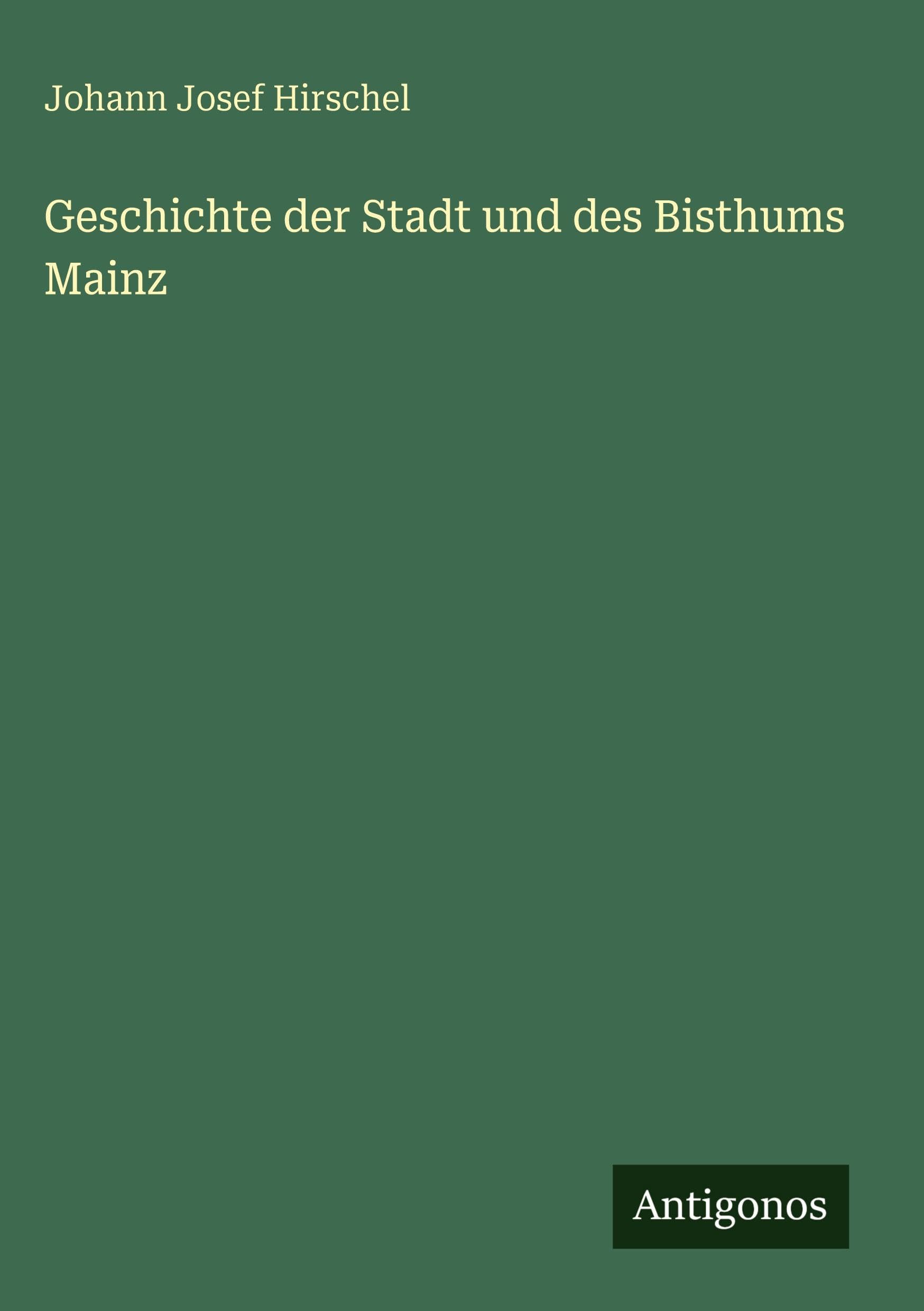 Geschichte der Stadt und des Bisthums Mainz