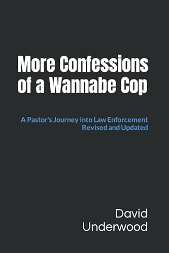 More Confessions of a Wannabe Cop: A Pastor's Journey into Law Enforcement - Revised and Updated
