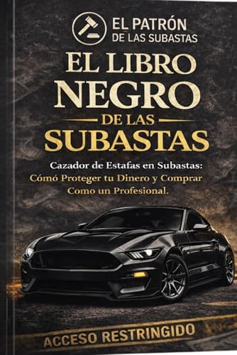 El Libro Negro De Las Subastas: La guia real para entender el sistema de subastas de autos, detectar estafas y comprar como profesional en subastas