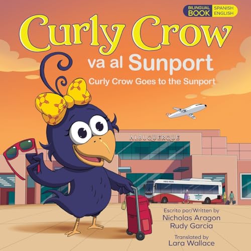 Curly Crow Goes to the Sunport / Curly Crow va al Sunport (Curly Crow Spanish Book Series)