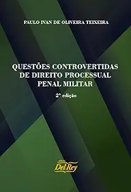 Questões Controvertidas de Direito Processual Penal Militar