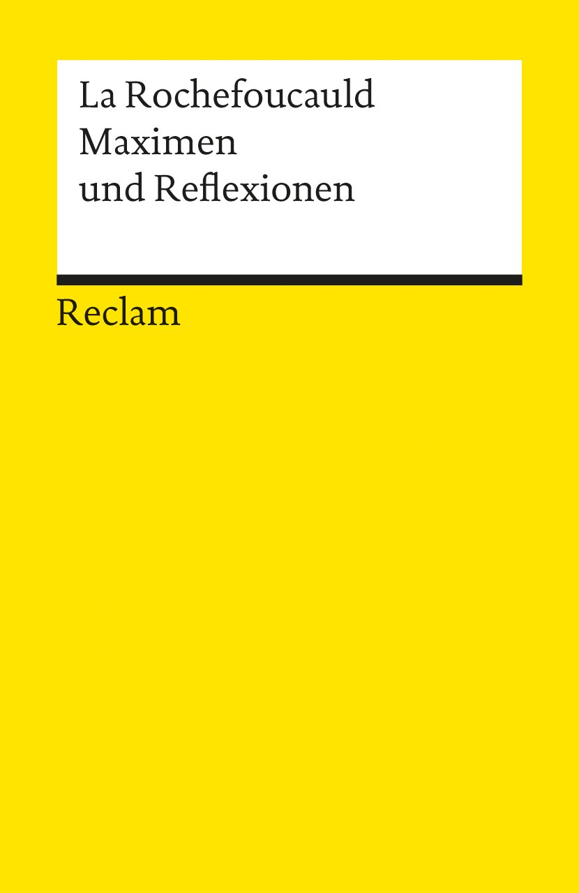 Maximen und Reflexionen: La Rochefoucauld – Logik und Ethik – 678 (Reclams Universal-Bibliothek)