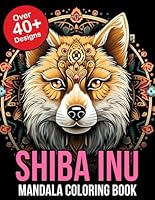 Shiba Inu Mandala Coloring Book: Explore a World of Tranquility and Joy with our Shiba Inu Coloring Book: Dive into 50 Detailed Illustrations of ... Relief, and Creative Fun for Kids and Adults B0CPCXBKBQ Book Cover