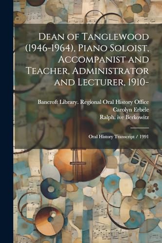 Dean of Tanglewood (1946-1964), Piano Soloist, Accompanist and Teacher, Administrator and Lecturer, 1910-: Oral History Transcript / 1991