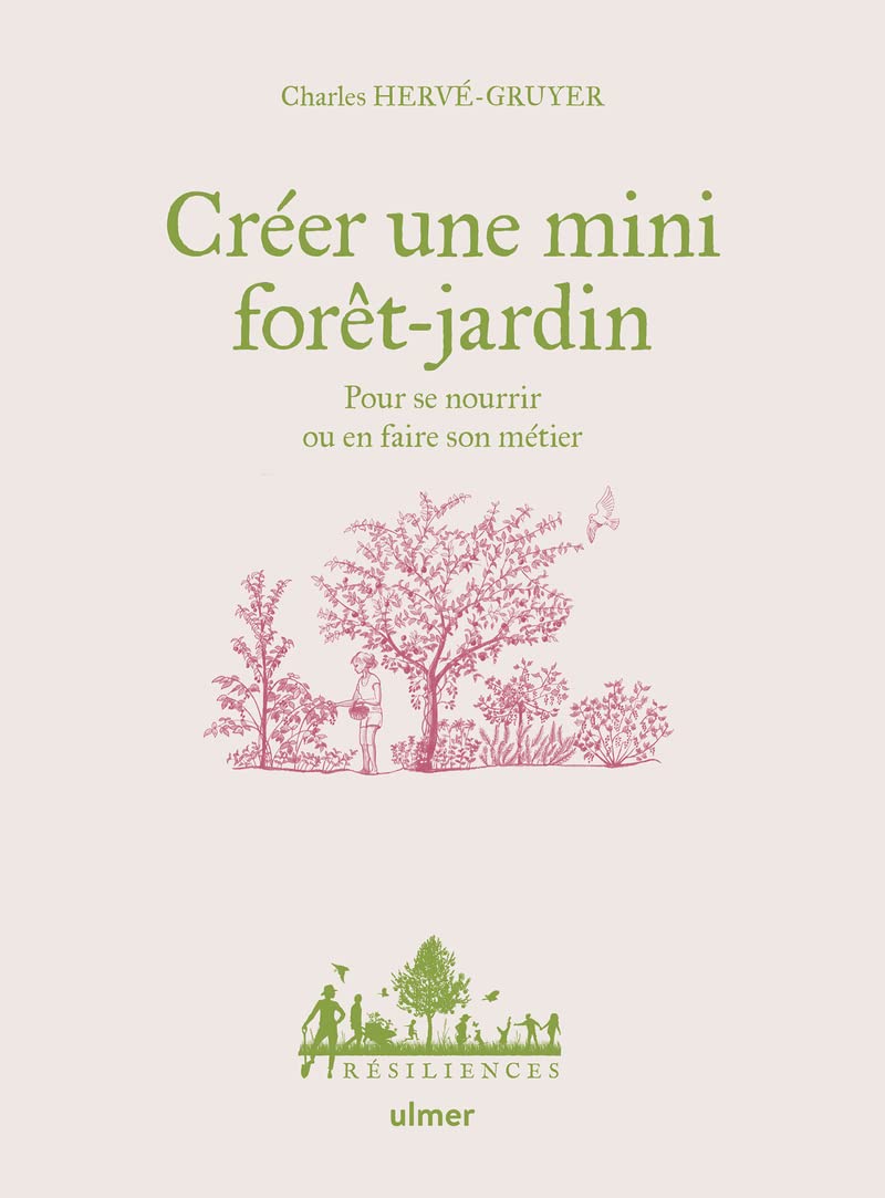 Créer une mini forêt-jardin - Pour se nourrir ou en faire son métier