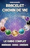 Bracelet Chemin de Vie - Le Guide Complet: Découvrir et calculer son chemin de vie (numé...