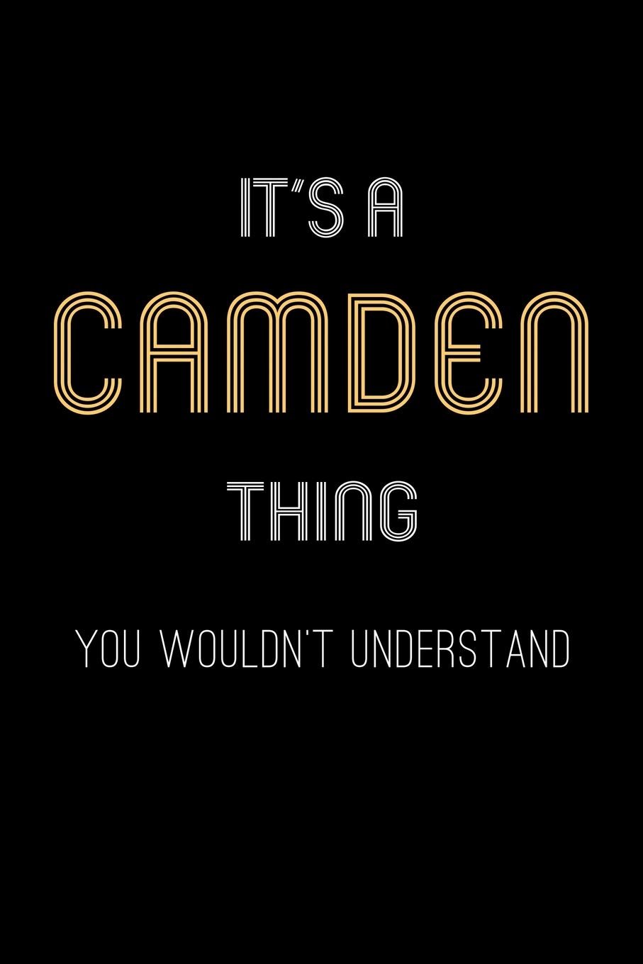 It's A Camden Thing, You Wouldn't Understand: Personalized Notebook Journal With Name Blank Lined Customized Diary Logbook Gifts