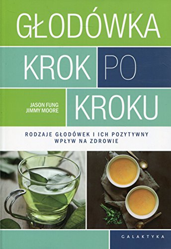 GŁODÓWKA KROK PO KROKU. RODZAJE GŁODÓWEK I ICH...: Rodzaje głodówek i ich pozytywny wpływ na zdrowie