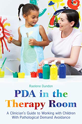PDA in the Therapy Room: A Clinician's Guide to Working with Children with Pathological Demand Avoid PDA in the Therapy Room: A Clinician's Guide to Working with Children with Pathological Demand Avoid