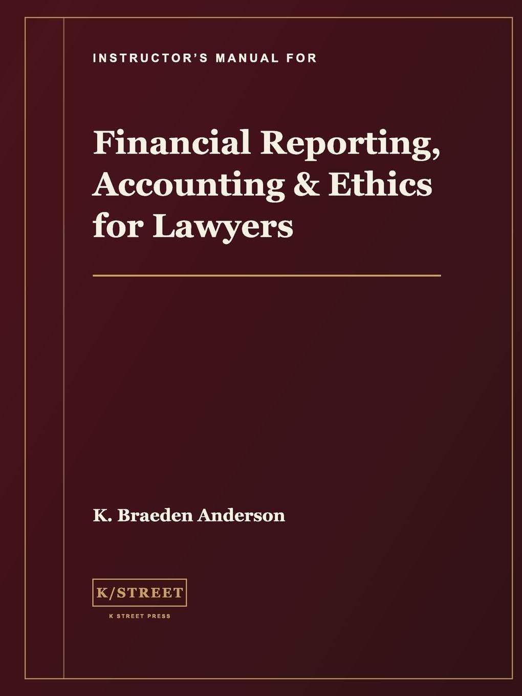 Instructor's Manual for Financial Reporting, Accounting & Ethics for Lawyers