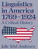 Linguistics in America 1769 - 1924: A Critical History (History of Linguistic Thought)