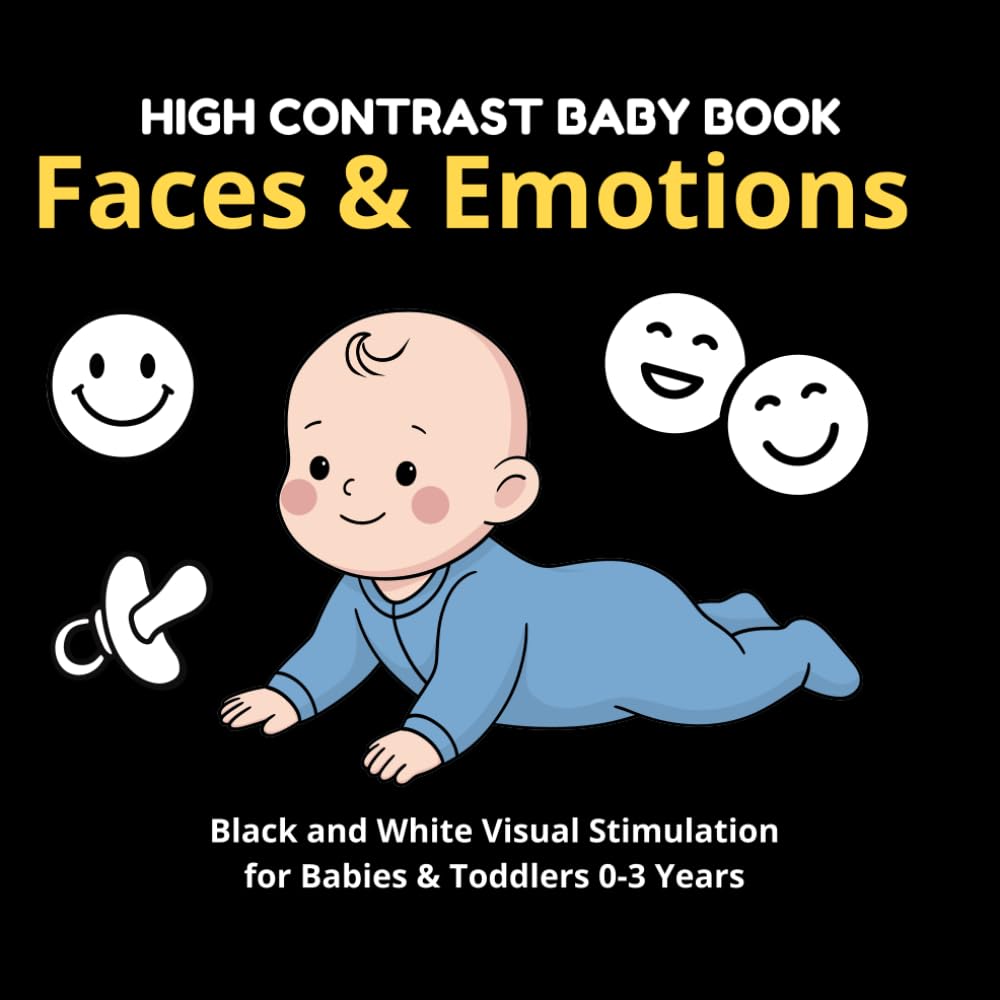 High Contrast Baby Book: Faces & Emotions: Black and White Visual Stimulation for Babies & Toddlers 0–3 Years | First Faces, Emotions, Family, and ... + Visual Activities (My First Black & White)