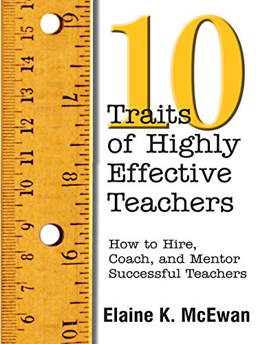 Ten Traits of Highly Effective Teachers: How to Hire, Coach, and Mentor Successful Teachers