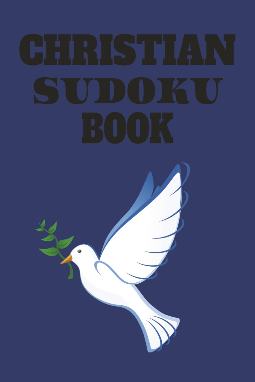 CHRISTIAN SUDOKU BOOK: CHRISTIAN SUDOKU PUZZLES, HELP TOFOCUS, RELAX AND CALM THE MIND, 6X9, 110 PAGES, 50+ PUZZLES, SOLUTIONS INCLUDED