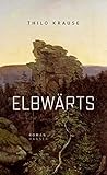  Elbwärts: Roman