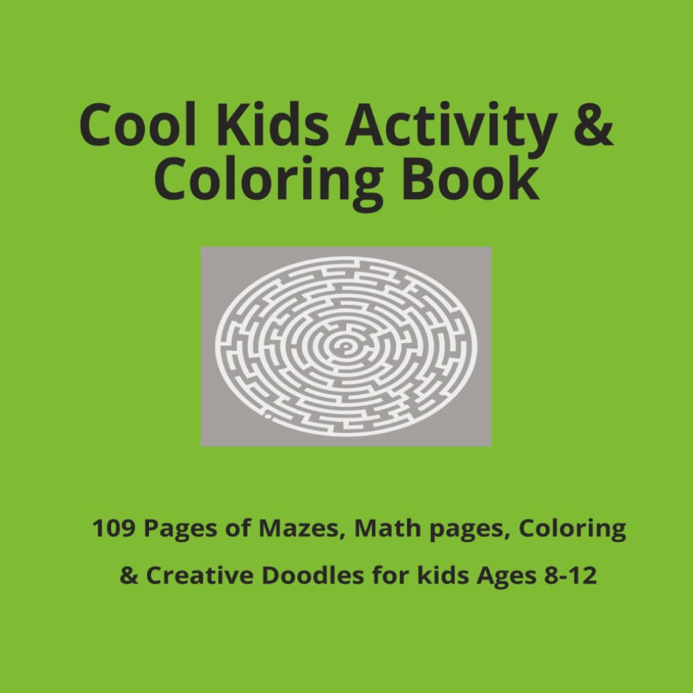 Cool Kids Activity & Coloring Book: 109 Pages of Mazes, Math Page, Coloring & Creativity Doodles for Kids Ages 8-12