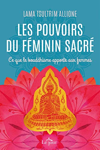 Télécharger Les pouvoirs du féminin sacré: Ce que le bouddhisme apporte aux femmes livre En ligne