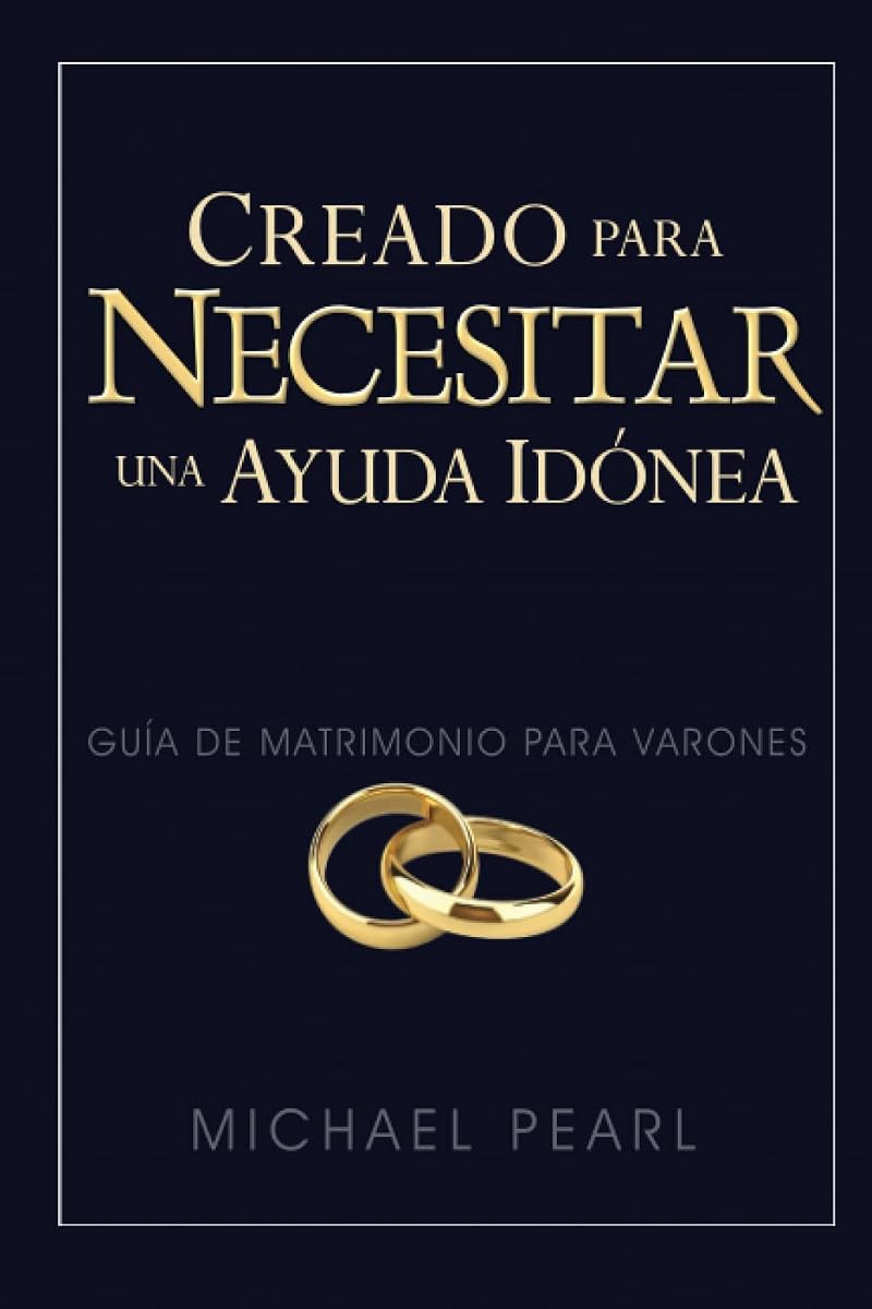 Creado para necesitar una ayuda idónea: Guía de matrimonio para varones (Spanish Edition)