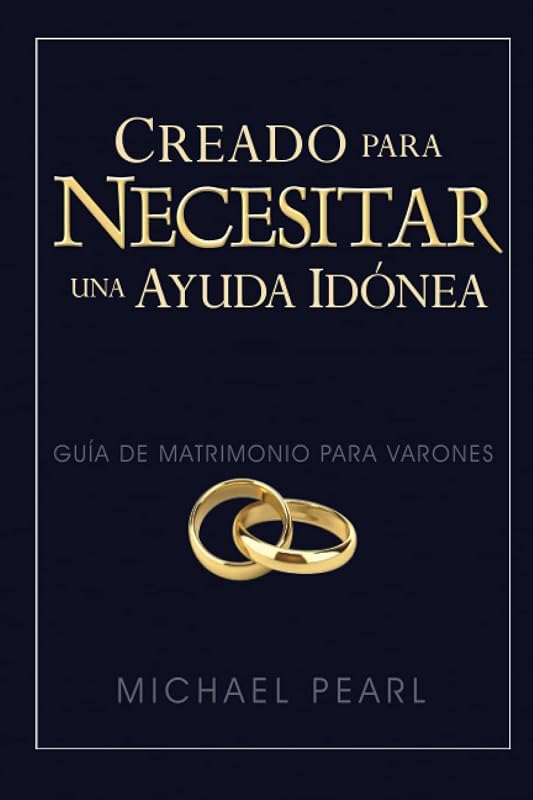 Creado para necesitar una ayuda idónea: Guía de matrimonio para varones (Spanish Edition)