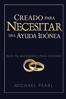 Creado para necesitar una ayuda idónea: Guía de matrimonio para varones (Spanish Edition)