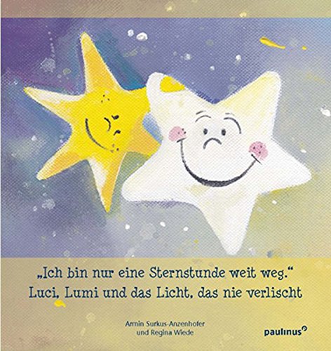 Luci, Lumi und das Licht , das nie verlischt: In bin nur eine Sternstunde weit weg Luci, Lumi und das Licht , das nie verlischt: In bin nur eine Sternstunde weit weg