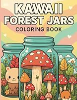 Kawaii Forest Jars: Over 200 Fun Cute & Whimsical Coloring Book with Adorable Woodland Creatures in Magical Jars: Kawaii Illustrations Featuring ... and Adults Who Love Cute Art and Relaxing Fun B0F4KFVT74 Book Cover
