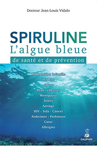 Spiruline l'algue bleue - de sante et de prevention: DE SANTÉ ET DE PRÉVENTION