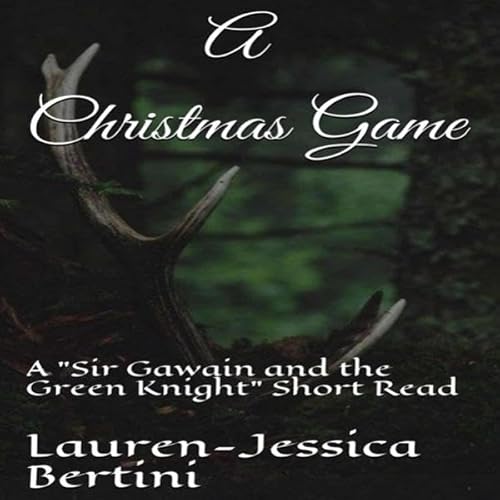 A Christmas Game: A "Sir Gawain and the Green Knight" Short Read Audiolibro Por Lauren-Jessica Bertini arte de port