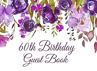 60th Birthday Guest Book: Purple Floral 60th Birthday Guest Book for Women with Gift Log, Sign In Guests at Birthday Parties 1797718010 Book Cover