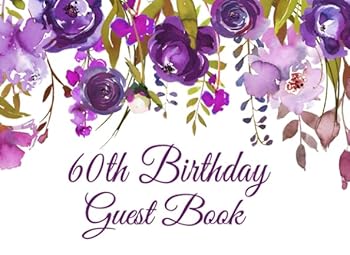 60th Birthday Guest Book: Purple Floral 60th Birthday Guest Book for Women with Gift Log, Sign In Guests at Birthday Parties