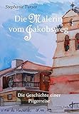  Die Malerin vom Jakobsweg - Die Geschichte einer Pilgerreise
