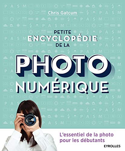 Télécharger Petite encyclopédie de la photo numérique: L'essentiel de la photo pour les débutants PDF Ebook En Ligne