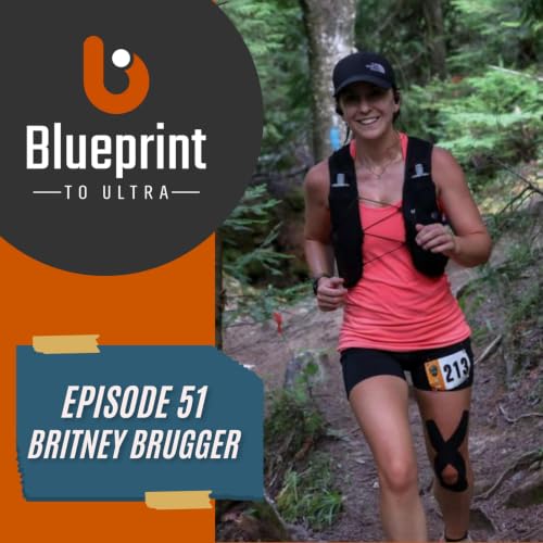 Episode 51: Britney Brugger - We all run for different reasons. But, once you get into ultras, there is no turning back.