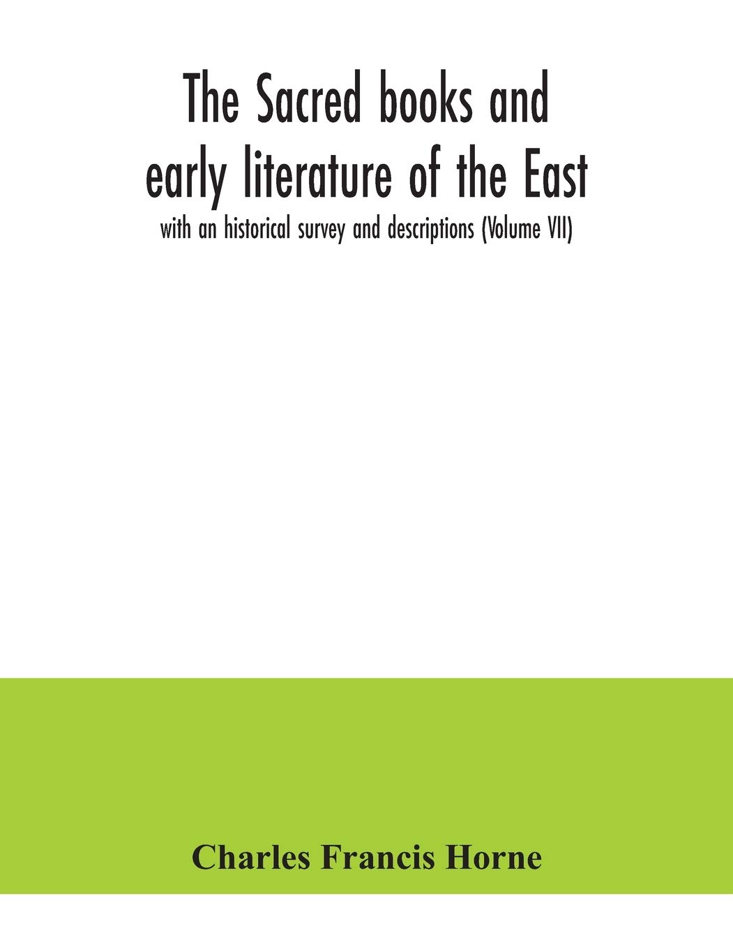 The sacred books and early literature of the East; with an historical survey and descriptions (Volume VII)