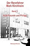  Der Rennfahrer Mark Kirchheim - Band 3 - Motorsport-Roman: Acht Freunde und Philipp
