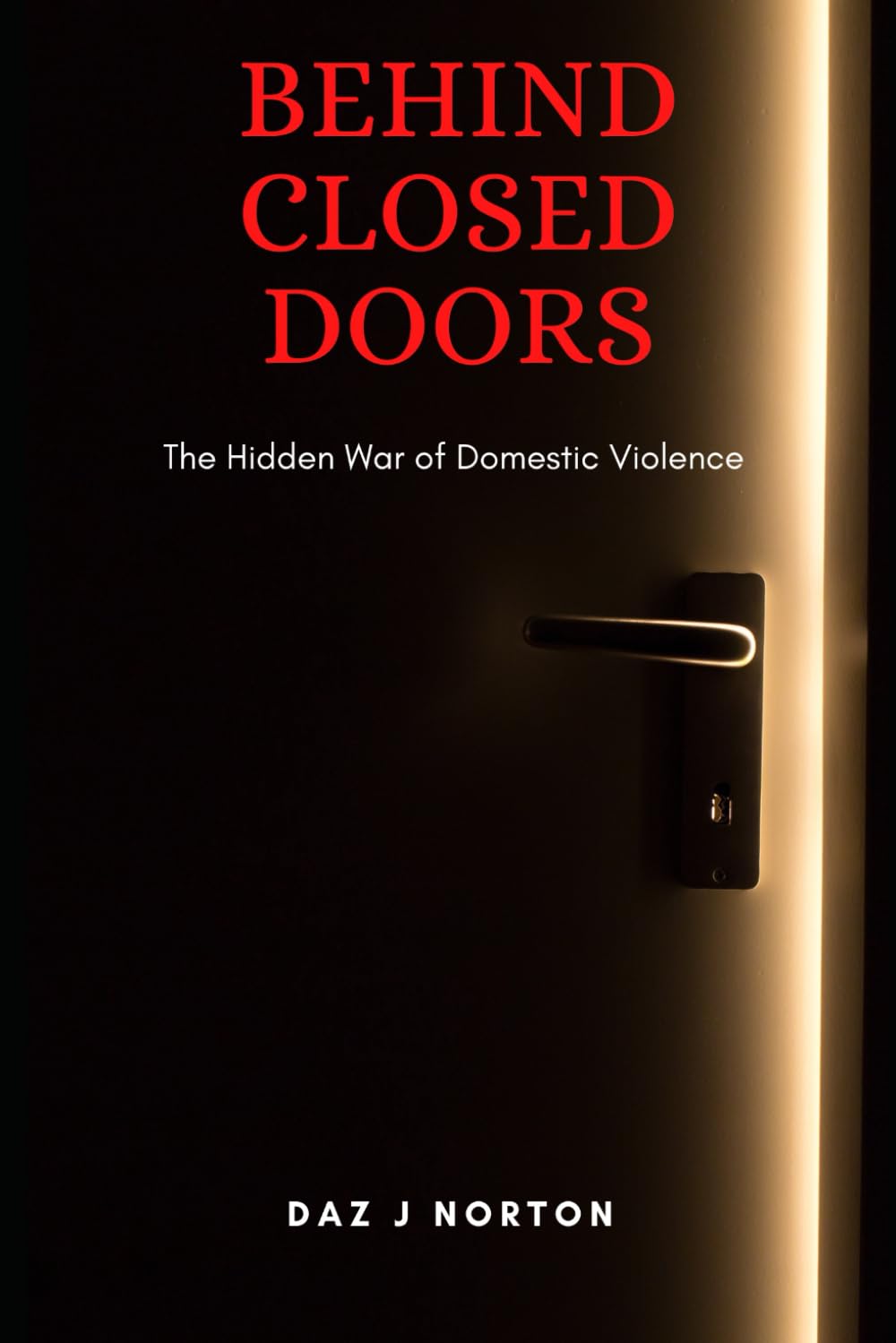 BEHIND CLOSED DOORS: THE Hidden War of Domestic Violence