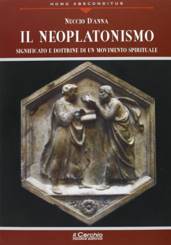 Il neoplatonismo. Significato e dottrine di un movimento spirituale