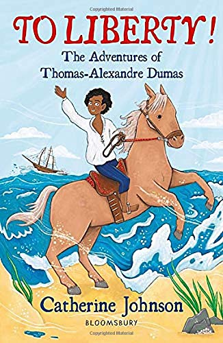 To Liberty! The Adventures of Thomas-Alexandre Dumas: A Bloomsbury Reader: Dark Red Book Band (Bloomsbury Readers)