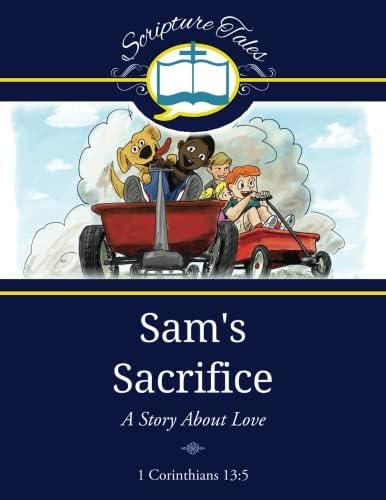 Sam's Sacrifice: A Story About Love: 2 (Scripture Tales)