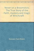 Never on a Broomstick; The True Story of the Faith, mystery and magic of Witchcraft B00EVJE6GA Book Cover