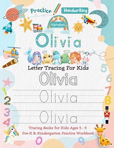 Olivia Letter Tracing for Kids: Personalized Name Primary Tracing Book for Kids Ages 3-5 in Preschool (Pre-K) and Kindergarten Learning How to Write ... to Practice Handwriting, Alphabets & Numbers.
